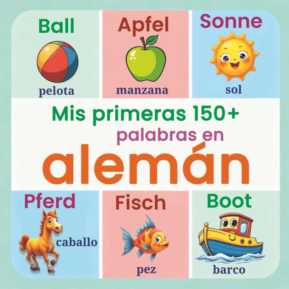 Mis primeras 150+ palabras en alemán: Libro ilustrado bilingüe Español–Alemán para niños | Vocabulario visual y colorido para aprender alemán de manera divertida y visual (a partir de 2 años)