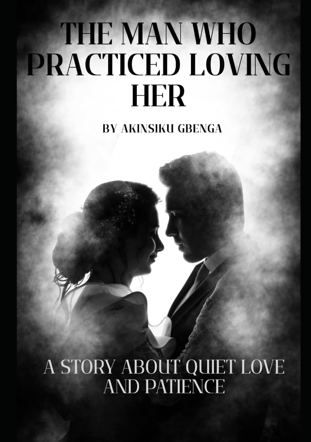 The Man Who Practiced Loving Her: A Story About Quiet Love and Patience