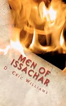 Men Of Issachar: Understand The Times, Know What To Do As A Christian Man Demonstrating The Kingdom Of God In Your Family, Church And Community