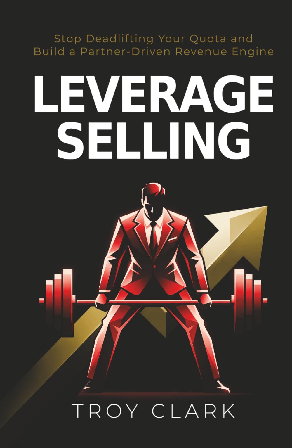 Leverage Selling: Stop Deadlifting Your Quota and Build a Partner-Driven Revenue Engine