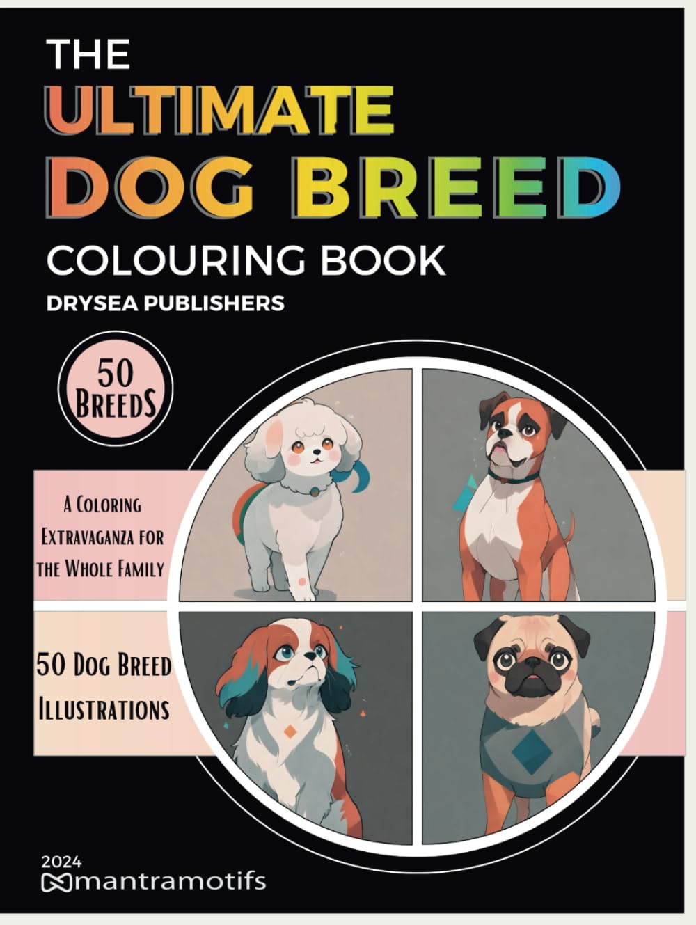 The Ultimate Dog Breed Colouring Book: 50 Dogs to Inspire Your Creativity