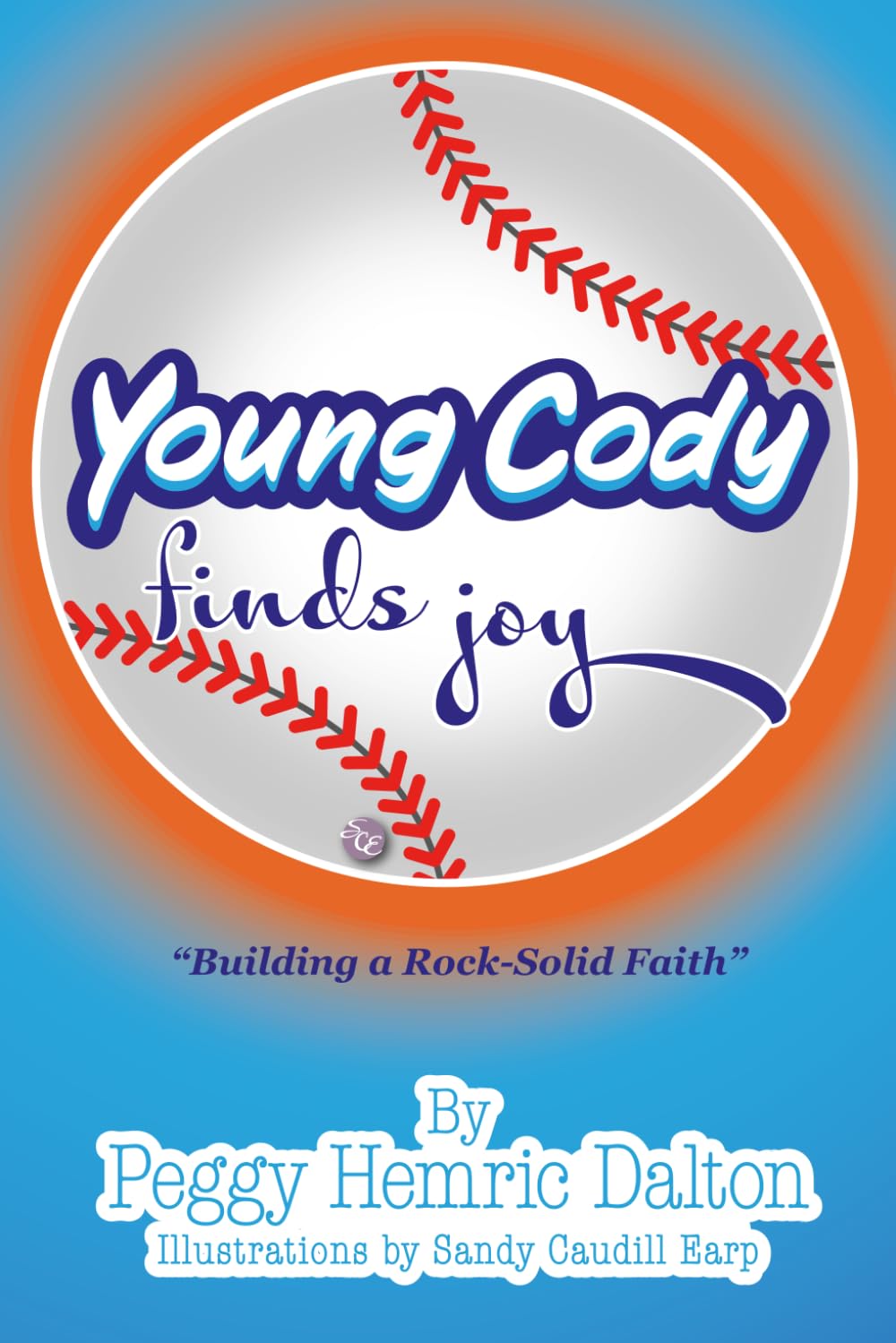 Young Cody Finds Joy: Saved, Baptized, Now What? (The Cody Series: Building a Rock-Solid Faith)