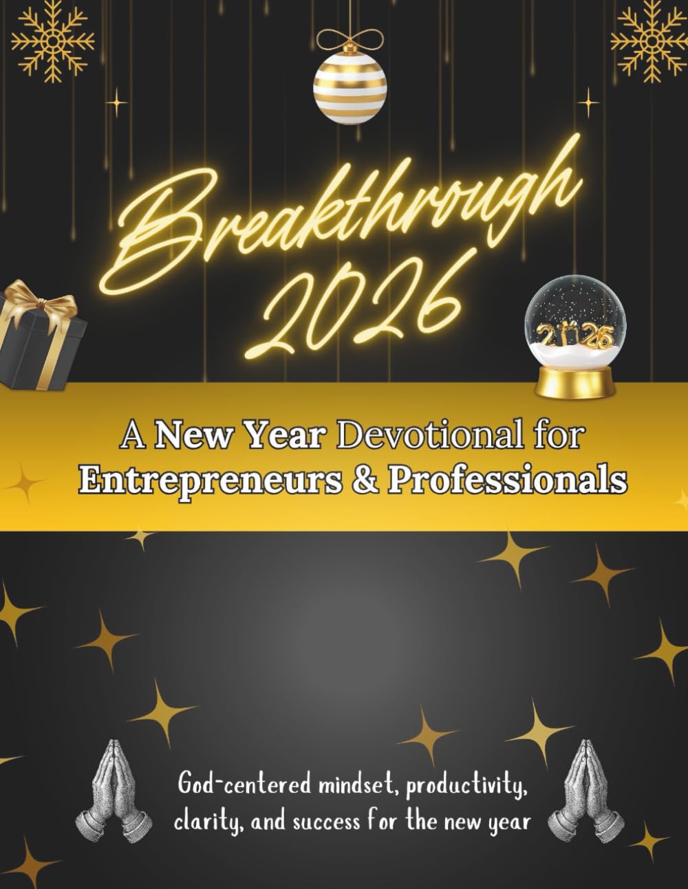 Breakthrough 2026: A New Year Devotional for Entrepreneurs & Professionals: God-centered mindset, productivity, clarity, and success for the new year (New Year [2026] Devotional Books)