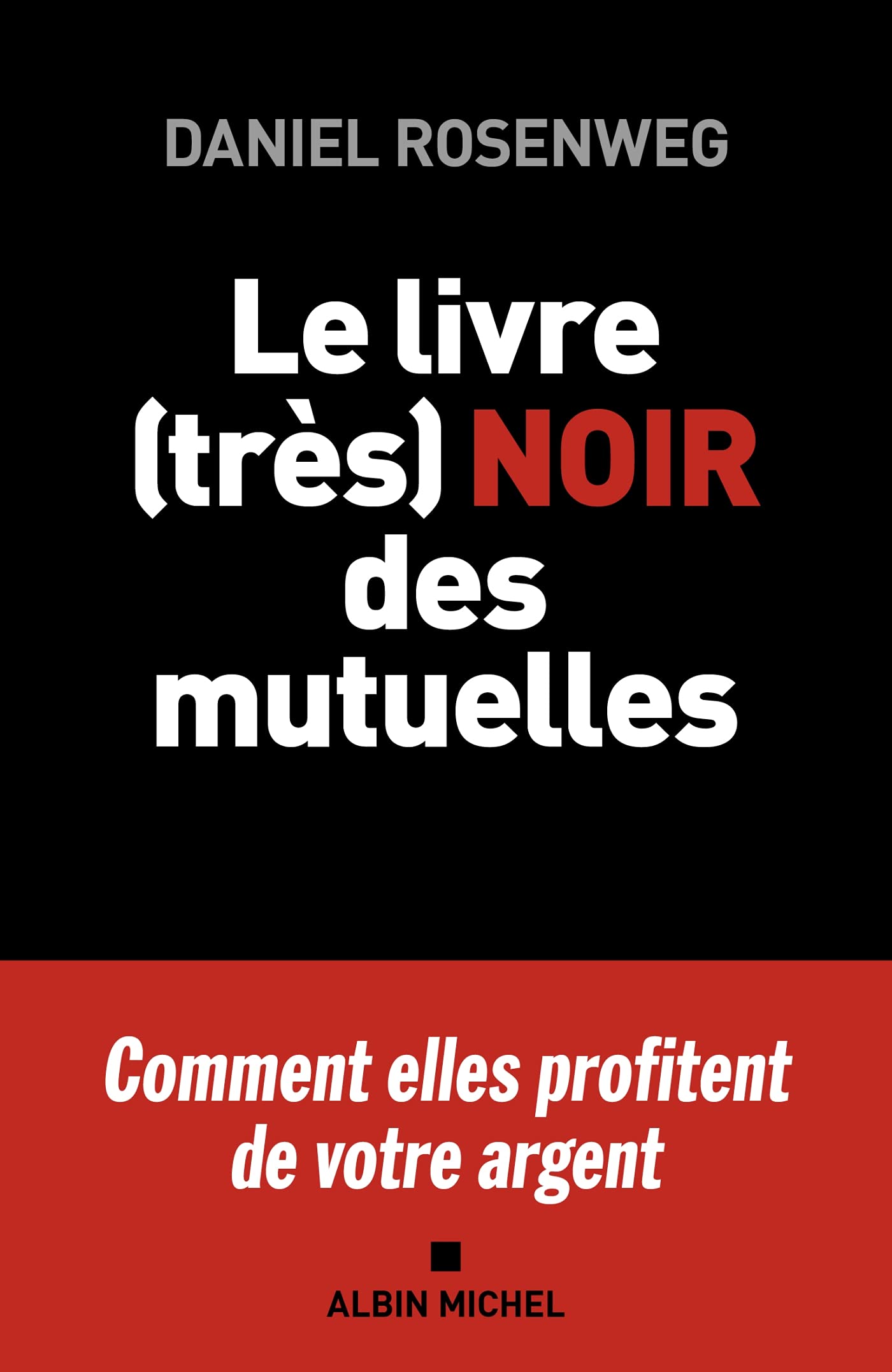 Le Livre (très) noir des mutuelles: Et pourquoi il faut s'en passer
