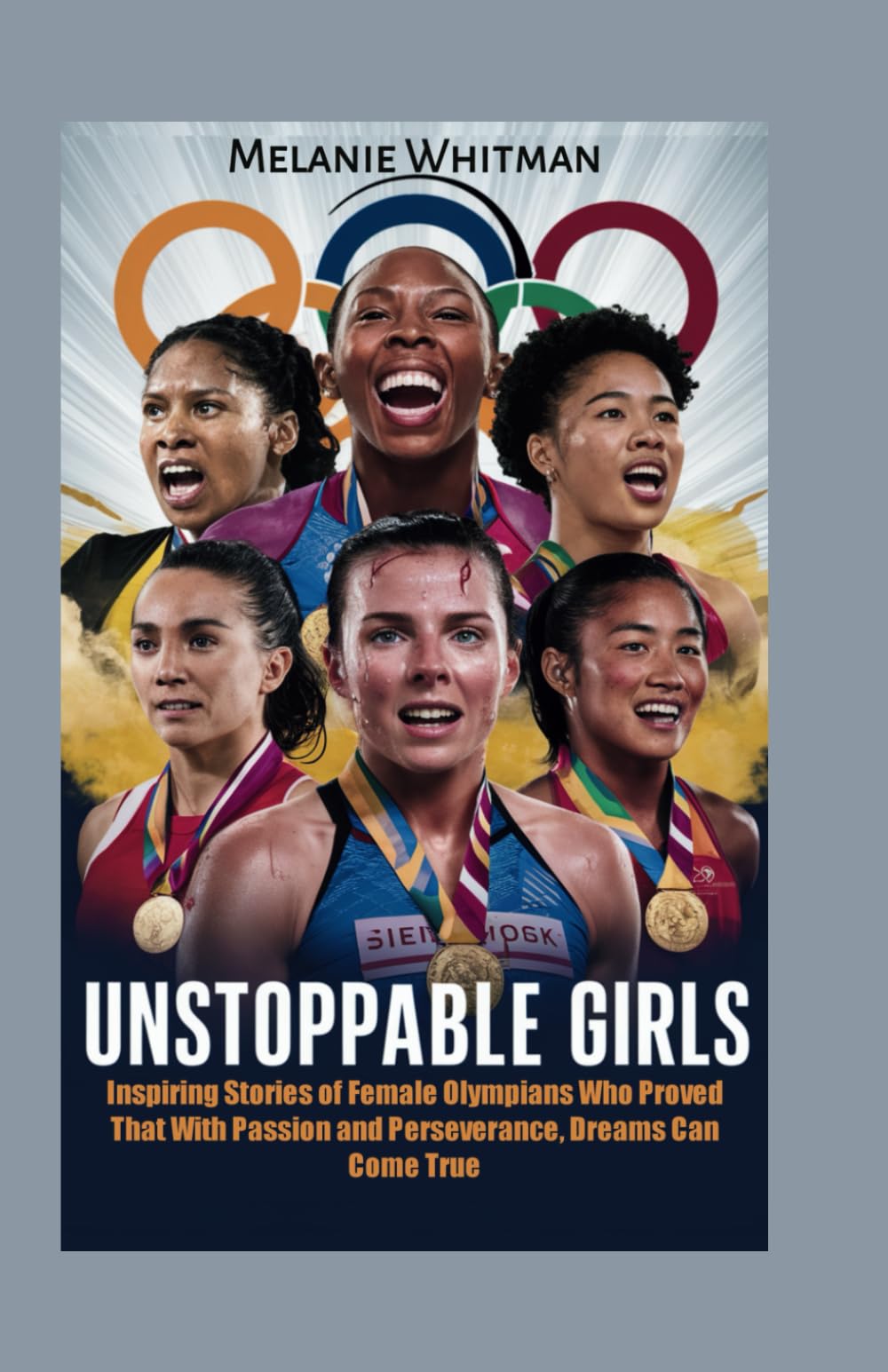 Unstoppable Girls: Inspiring Stories of Female Olympians Who Proved That With Passion and Perseverance, Dreams Can Come True