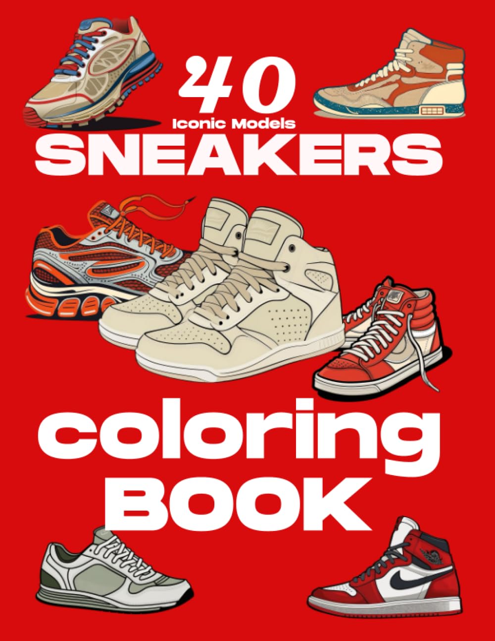 Sneaker Coloring Book: 40 Iconic Models - Color Your Way to Sneaker Bliss": Urban, Classic, Retro, Air Max Sneakers, and Much More, for Adults, Teens, Boys and Girls