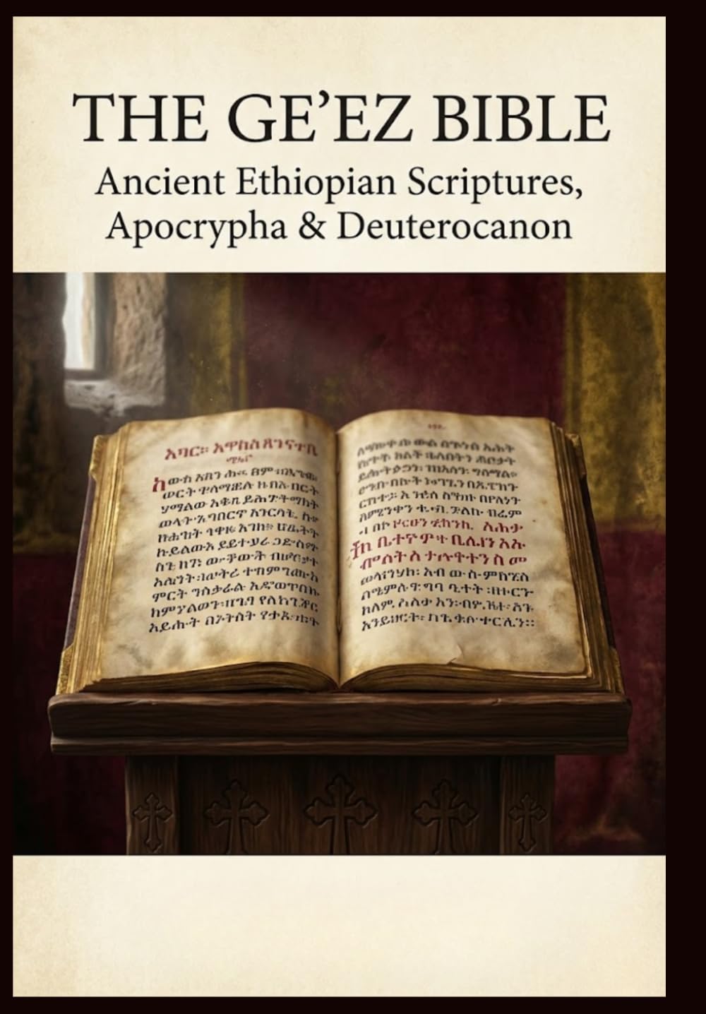 The Ge'ez Bible: Ancient Ethiopian Scriptures, Apocrypha & Deuterocanon: A Comprehensive Collection of Canonical, Deuterocanonical, and Apocryphal Texts from the Ge'ez Tradition in English