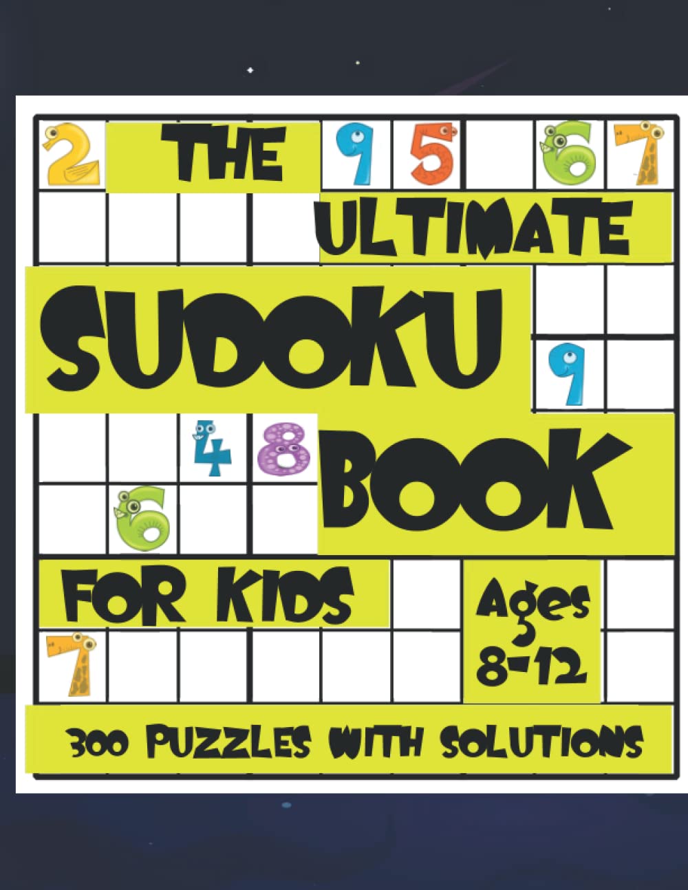The Ultimate Sudoku Book For Kids 8-12: 300 Sudoku Puzzles Book With Solutions For 8-12 Years Old