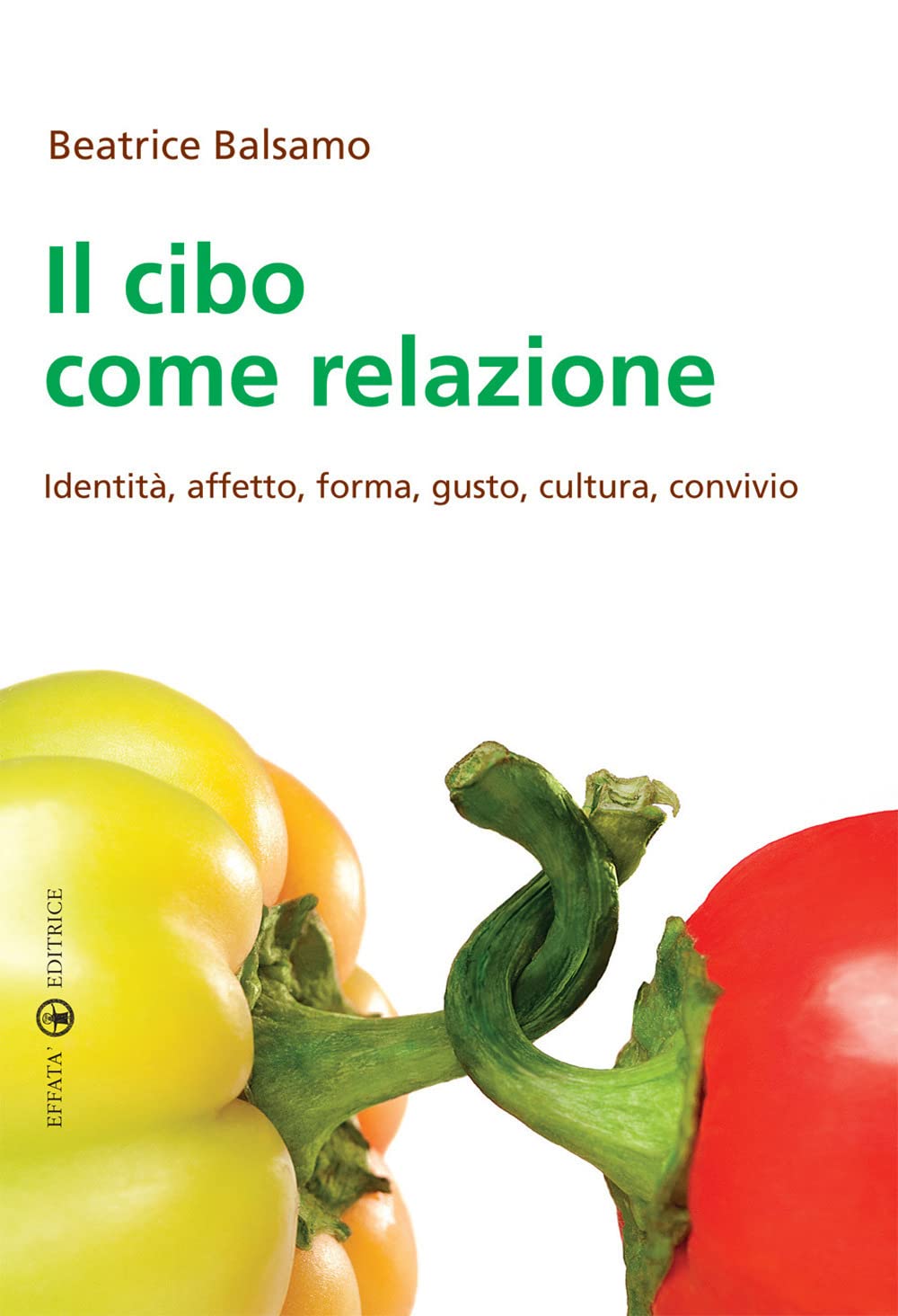 Il cibo come relazione: Identità, affetto, forma, gusto, cultura, convivio (Vivere in pienezza)