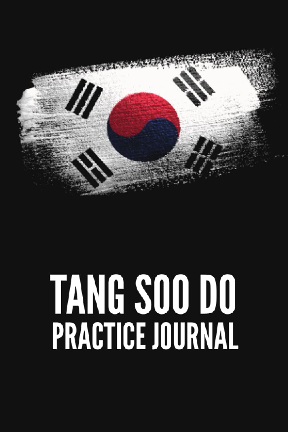Tang Soo Do Practice Journal: Martial Arts Training Log to Track Performance and Improvement
