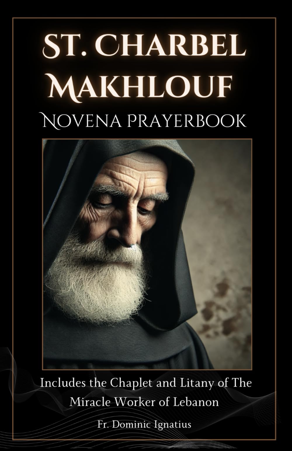 St. Charbel Makhlouf Novena Prayerbook: The Miracle Worker of Lebanon (Powerful Catholic Novena Collection for Every Need)