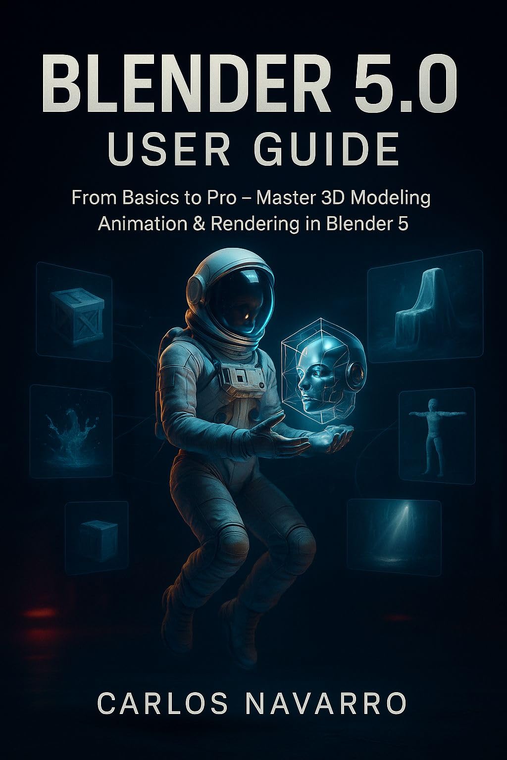 Blender 5.0 user guide : From Basics to Pro — Master 3D Modeling, Animation & Rendering in Blender 5.0