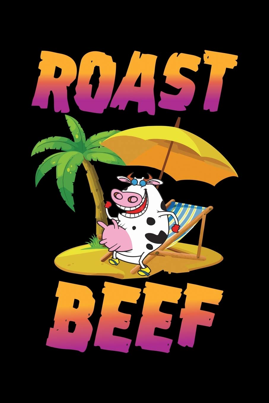 ROAST BEEF: A Journal, Notepad, or Diary to write down your thoughts. - 120 Page - 6x9 - College Ruled Journal - Writing Book, Personal Writing Space, Doodle, Note, Sketchpad
