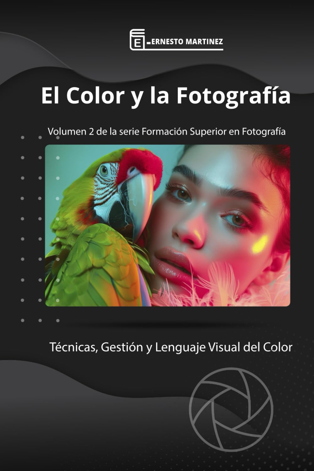 El Color y la Fotografía: Técnicas de gestión del color y su lenguaje visual: 2 (Formación Superior en Fotografía)