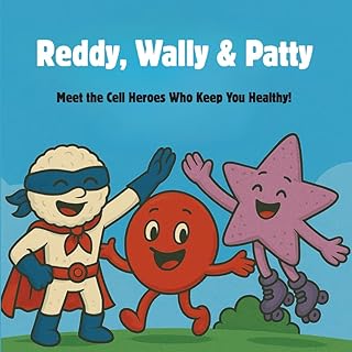 Reddy, Wally & Patty: A story about red blood cell, white blood cell and platelet that keeps your body healthy