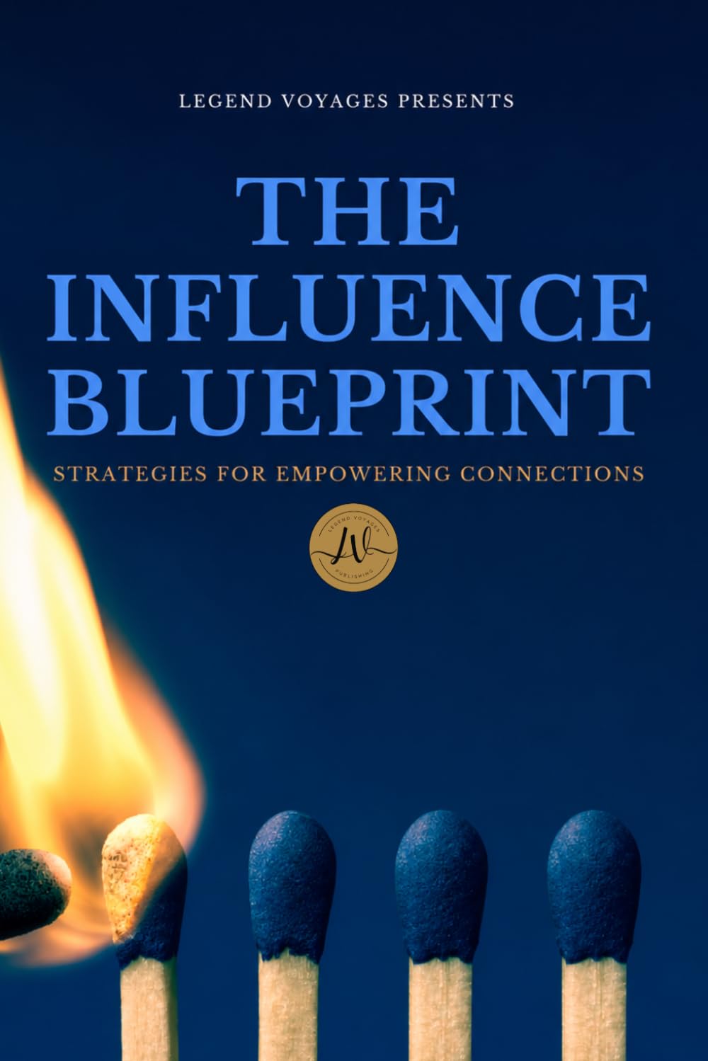 The Influence Blueprint: Strategies for Empowering Connections