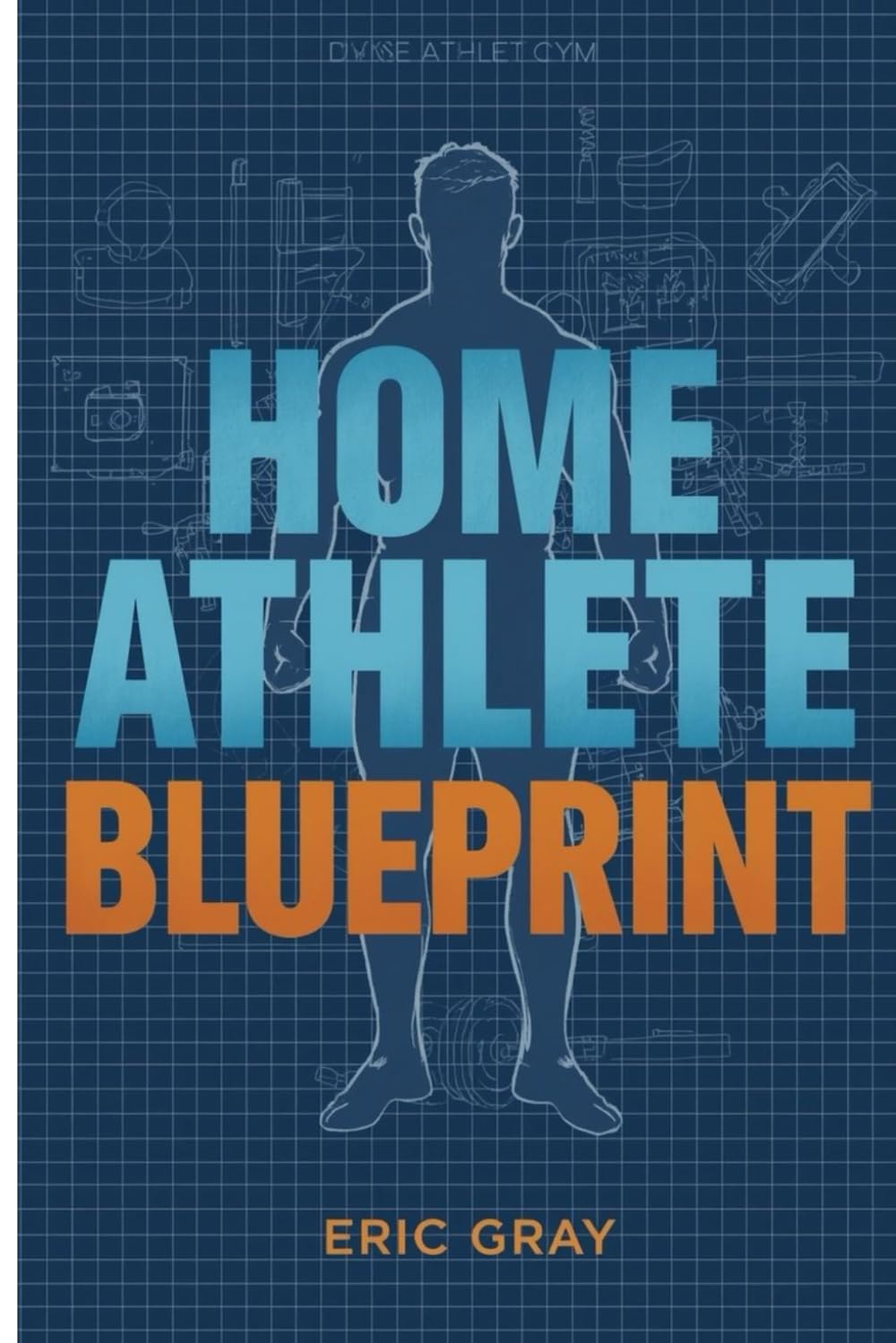Home Athlete Blueprint: Complete Home Workout Systems for Strength, Conditioning, and Body Transformation Without Gym Equipment