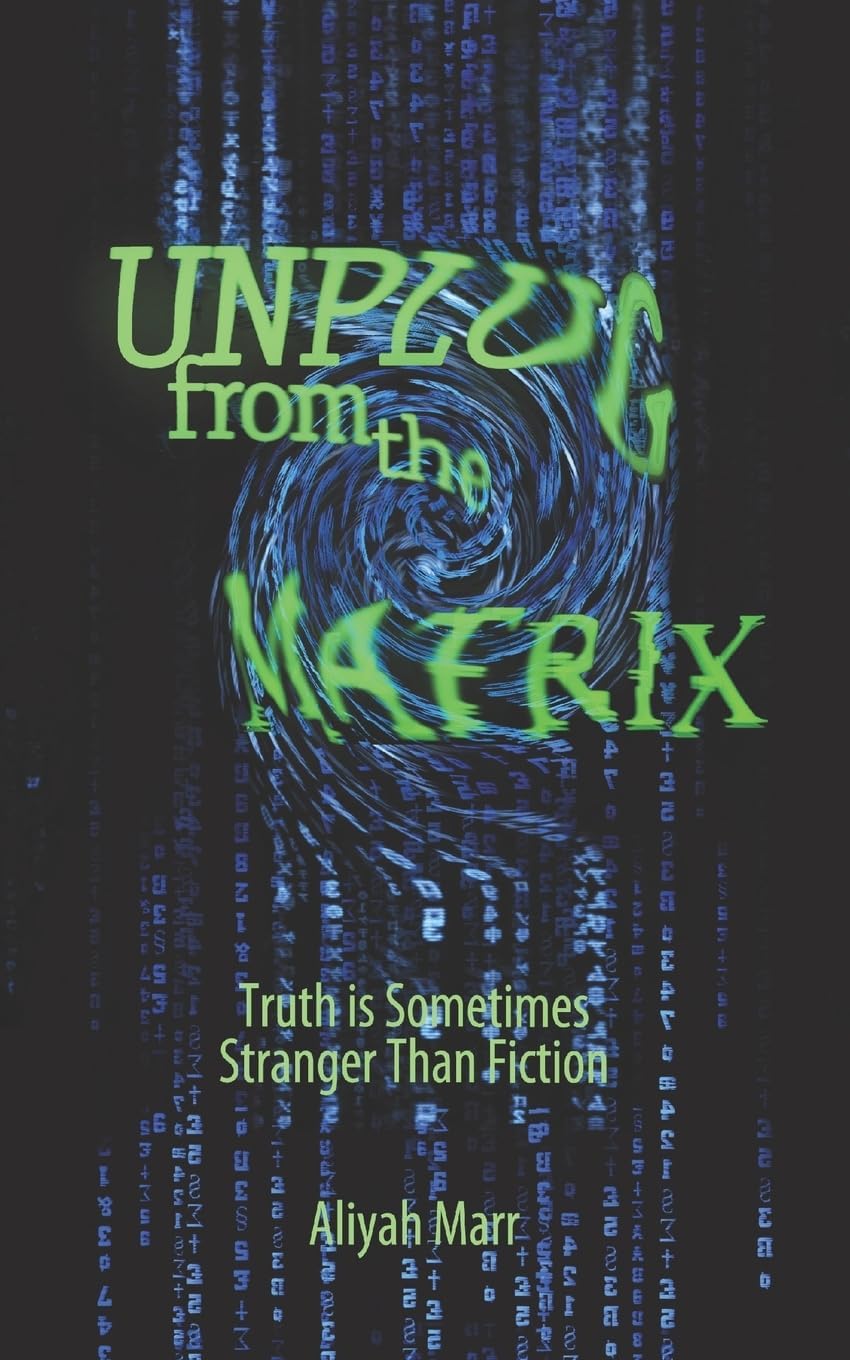 Unplug From the Matrix: Truth is Sometimes Stranger Than Fiction (New Age, Ancient Mysteries, & Gaia Energy Series) Paperback – September 5, 2014