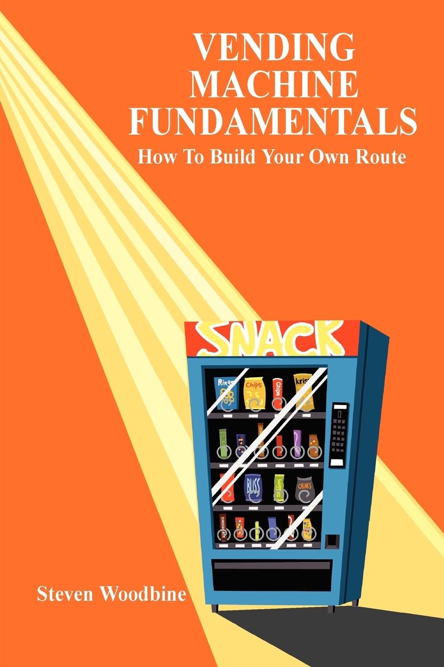 Vending Machine Fundamentals: How To Build Your Own Route Paperback – July 24, 2007