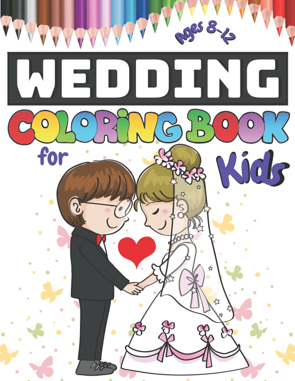 Wedding Coloring Book for Kids Ages 8-12: Marriage Coloring Book for Children filled with Bride and Groom Designs