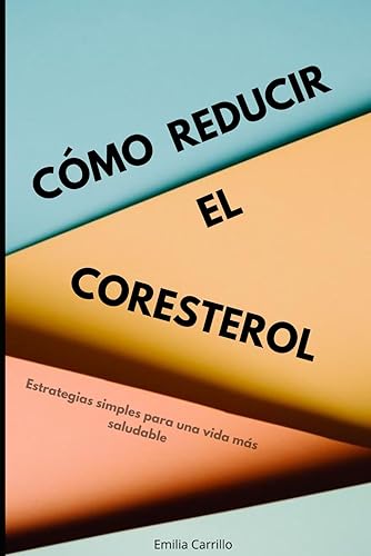 Cómo reducir el colesterol: Estrategias simples para una vida más saludable