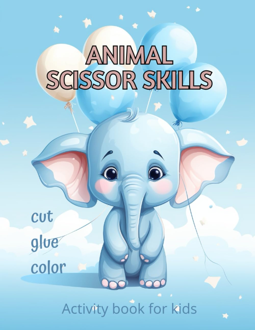 Animal Scissor Skills Activity Book For Kids: Scissor Skills And Coloring Workbook For Toddlers And Preschool Children