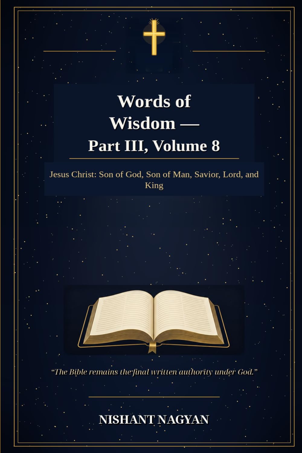 Words of Wisdom — Part III, Volume 8: Jesus Christ: Son of God, Son of Man, Savior, Lord, and King