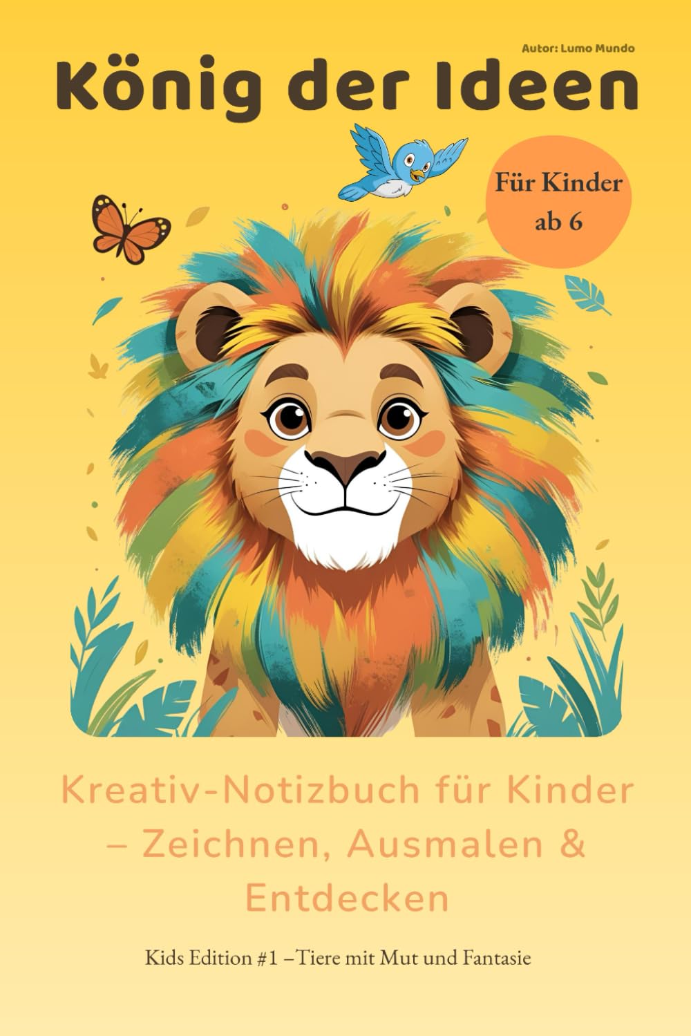 König der Ideen – Kreatives A5 Zeichen - & Ausmalbuch für Kinder | Tiere, Geschichten & Mut-Sprüche (6–12 Jahre): 130 Seiten mit Ausmalbildern, ... freie Kreativität. Schönes Weihnachtsgeschenk