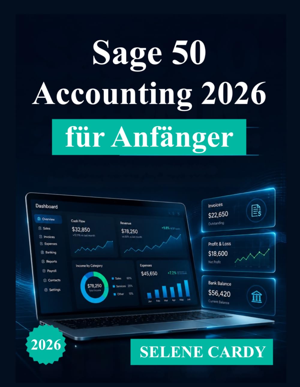 Sage 50 Accounting 2026 für Anfänger: Eine vollständige Schritt-für-Schritt-Anleitung für Buchhaltung, Rechnungsstellung und Finanzmanagement