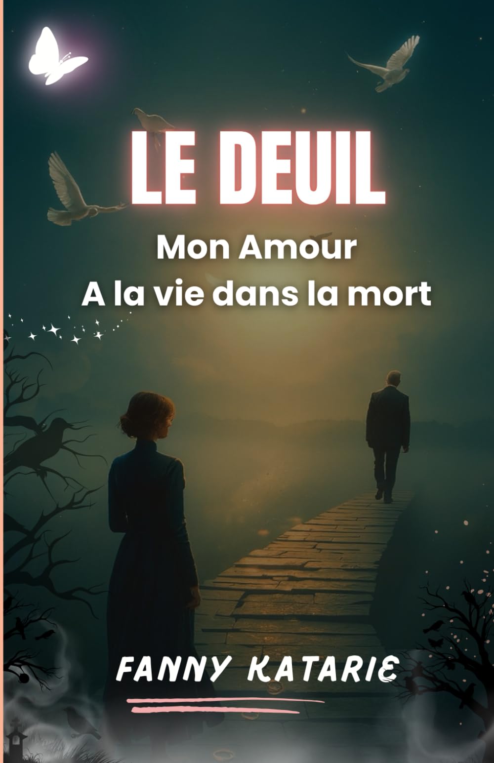 LE DEUIL: Mon Amour, A la vie dans la mort
