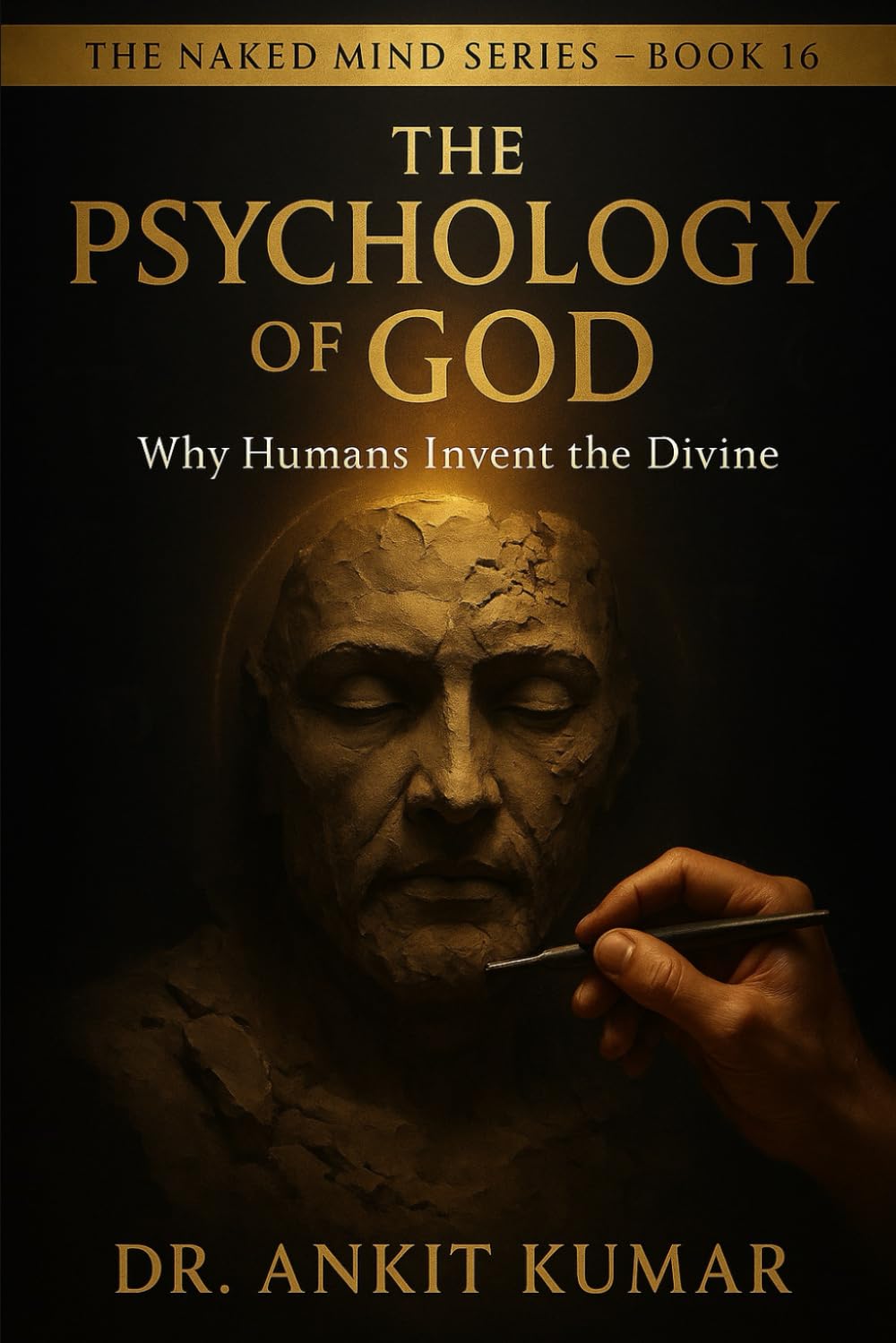 THE PSYCHOLOGY OF GOD: Why Humans Invent the Divine (The Naked Mind Series)