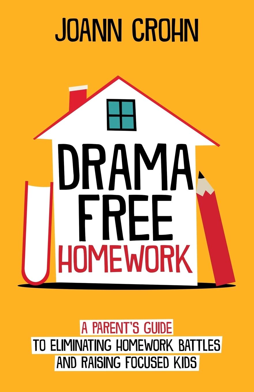 Drama Free Homework: A Parent's Guide to Eliminating Homework Battles and Raising Focused Kids