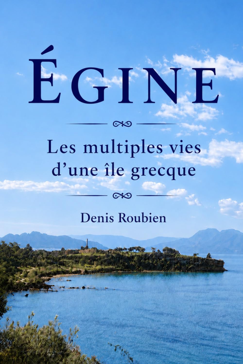 Égine. Les multiples vies d’une île grecque (Voyage dans la culture et le paysage)