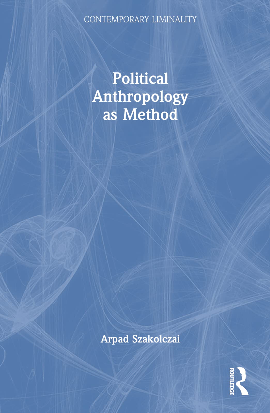 Political Anthropology as Method (Contemporary Liminality)