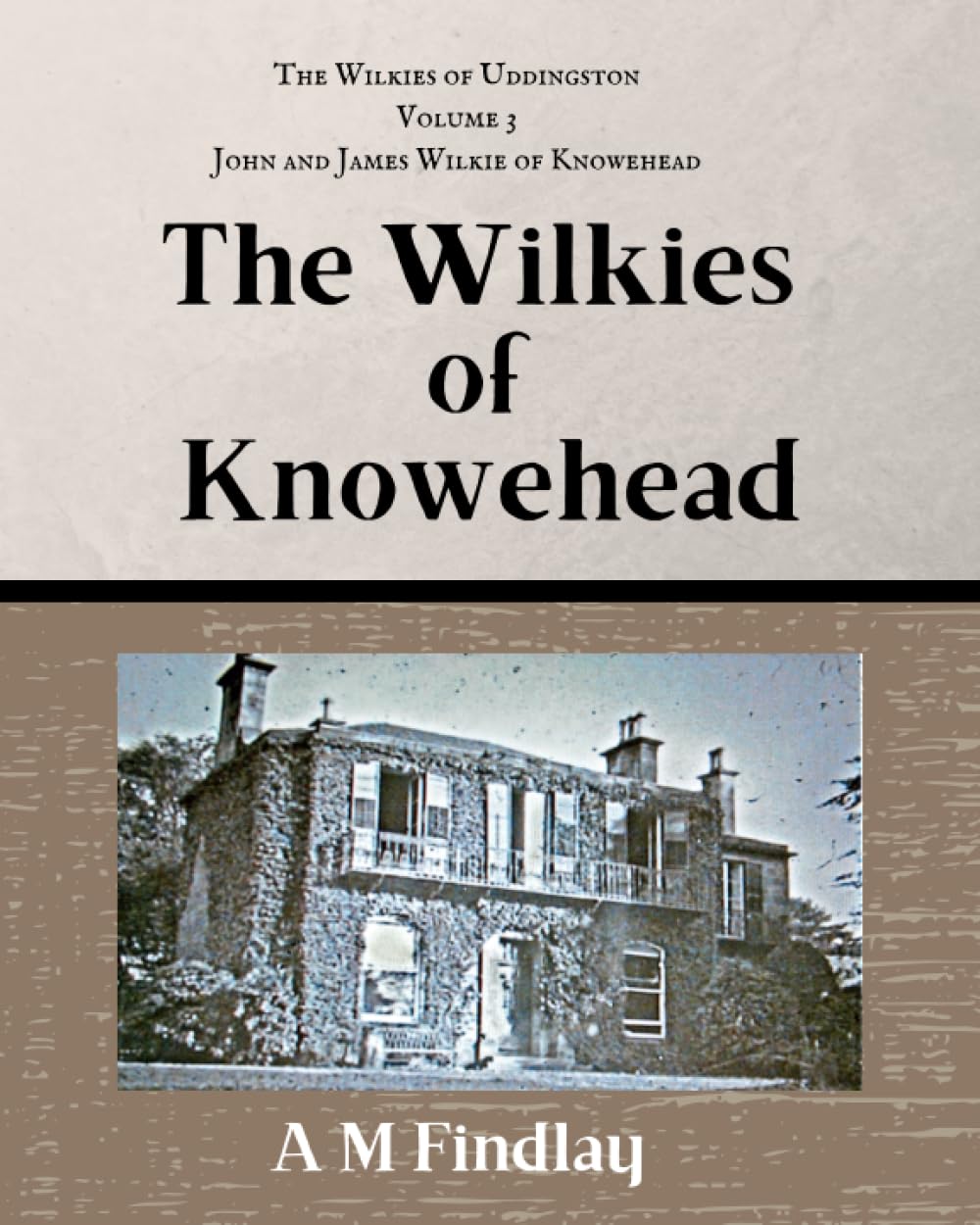 The Wilkies of Knowehead: John and James Wilkie of Knowehead (The Wilkies of Uddingston)