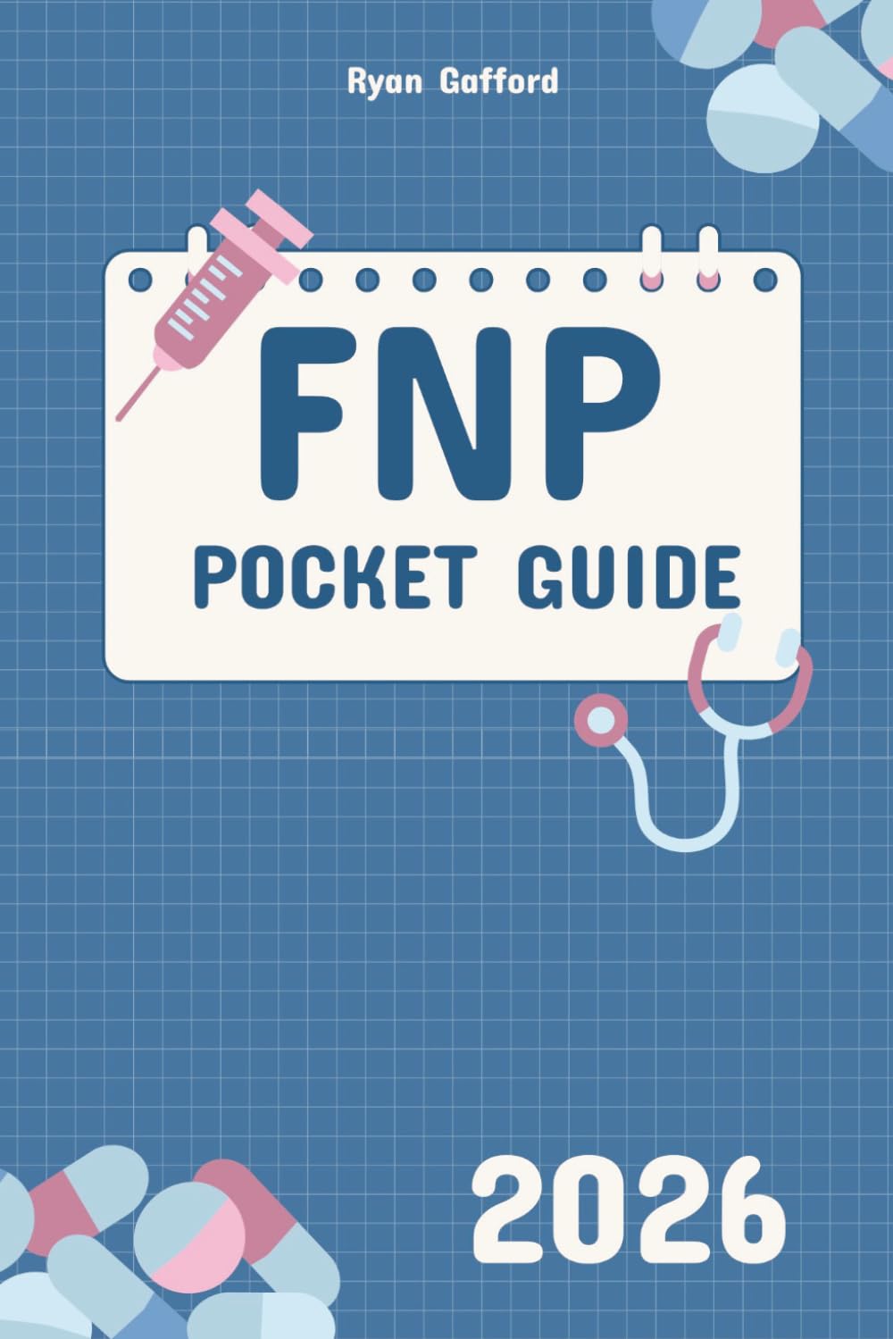 FNP Pocket Guide 2026: Evidence-Based Clinical Reference for Diagnosis, Pharmacology and Patient Management in Primary Care (FNP Survival and Practice)