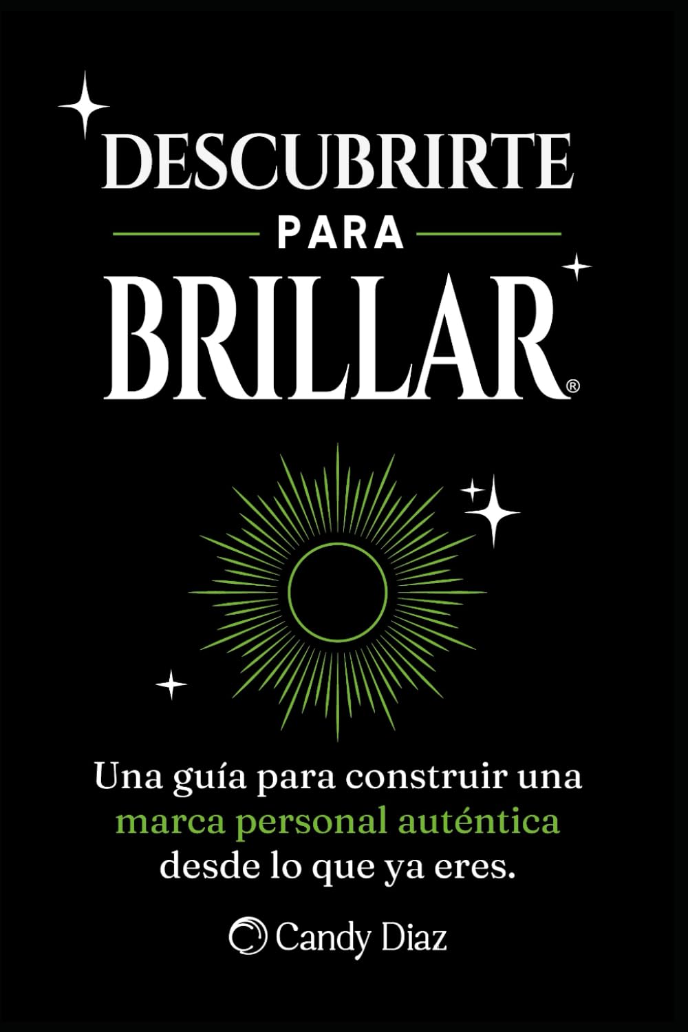Descubrirte para brillar: Una guía para construir una marca personal auténtica desde lo que ya eres.