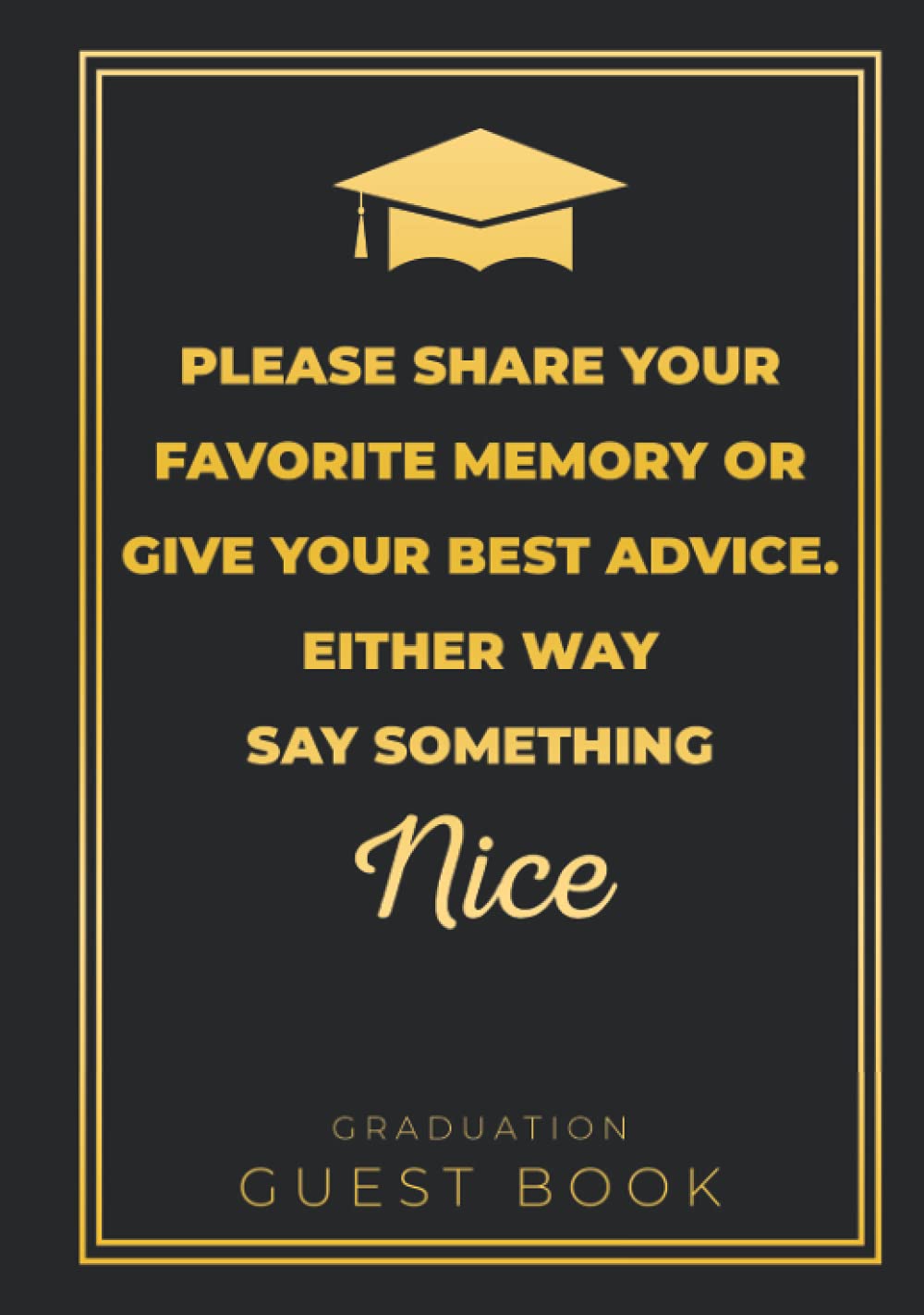 Graduation Guest Book Please Share Your Favorite Memory Or Give Your Best Advice Either Way Say Something Nice: Hardcover & Hardback Blank Keepsake ..