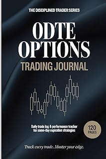 0DTE Options Trading Journal: Daily Trade Log & Performance Tracker for Same-Day Expiration Options Strategies: 120-Page Professional Trading Notebook ... — Track Entries, Exits, Greeks, and P&L