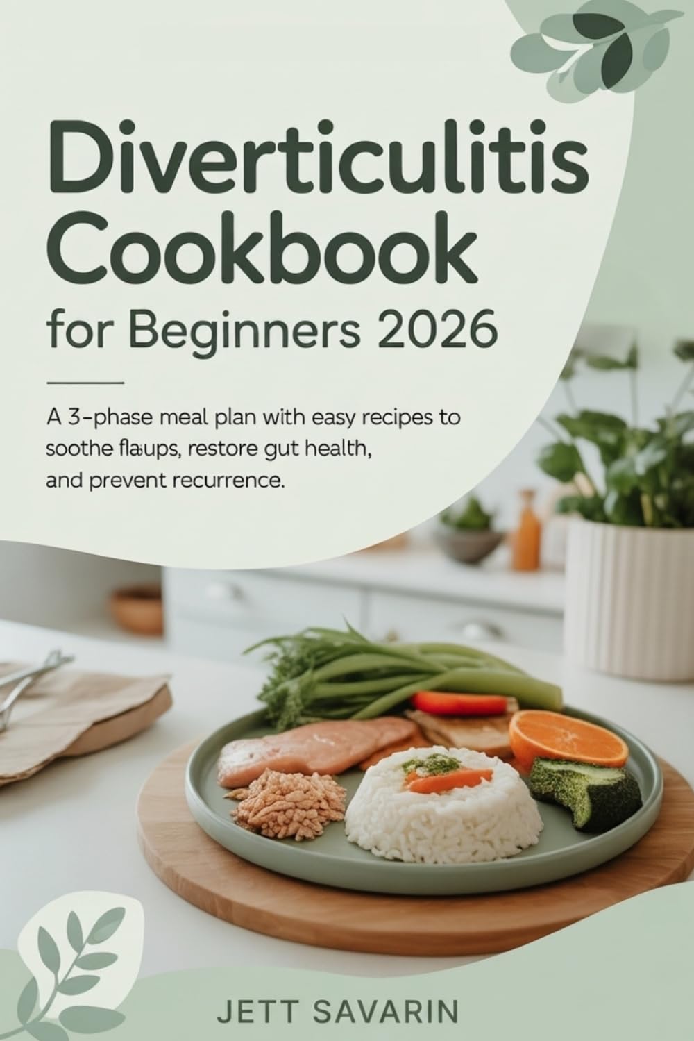 Diverticulitis Cookbook for Beginners (2026): A 3-Phase Meal Plan with Easy Recipes to Soothe Flare-Ups, Restore Gut Health, and Prevent Recurrence
