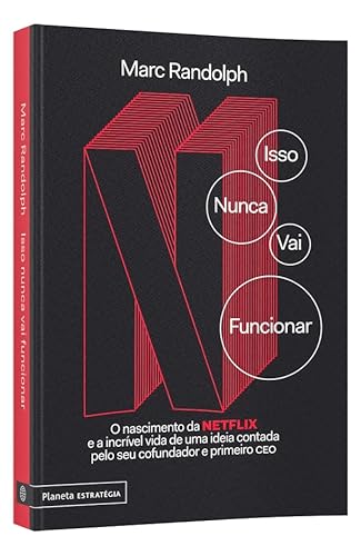 Isso nunca vai funcionar: O nascimento da Netflix e a incrível vida de uma ideia contada pelo seu co