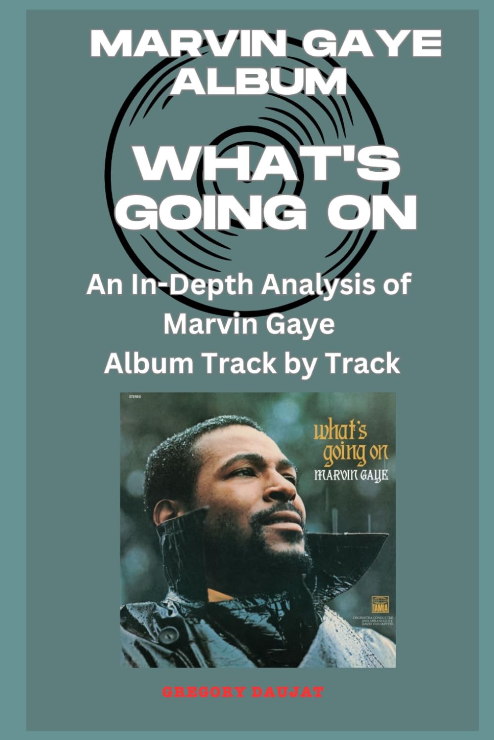 Marvin Gaye Album - What's Going On Every Song- An In-Depth Analysis of Marvin Gaye Album Track by Track