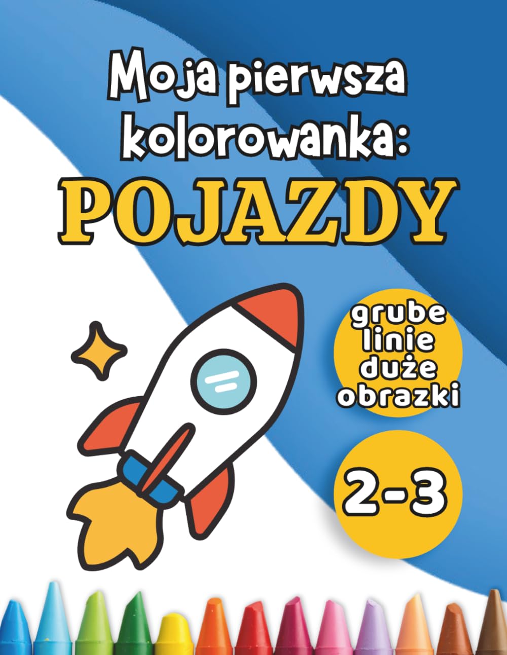 Moja pierwsza kolorowanka: Pojazdy: Duże, proste rysunki dla dzieci w wieku 2-3 lat | Samochody, samoloty i inne pojazdy