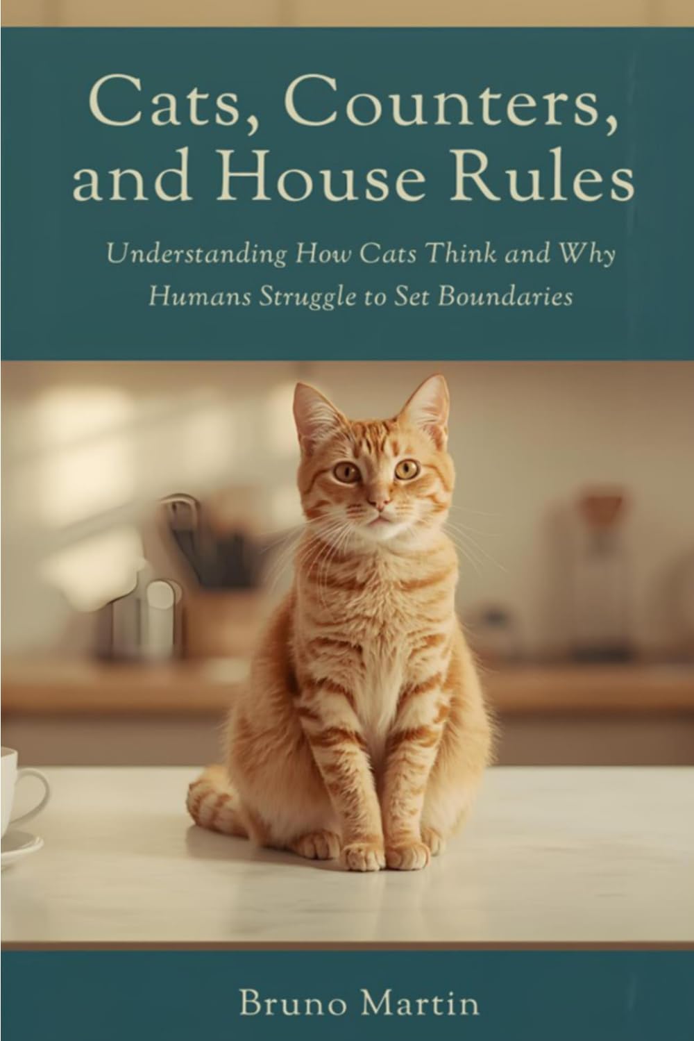 Cats, Counters, and House Rules: Understanding How Cats Think and Why Humans Struggle to Set Boundaries