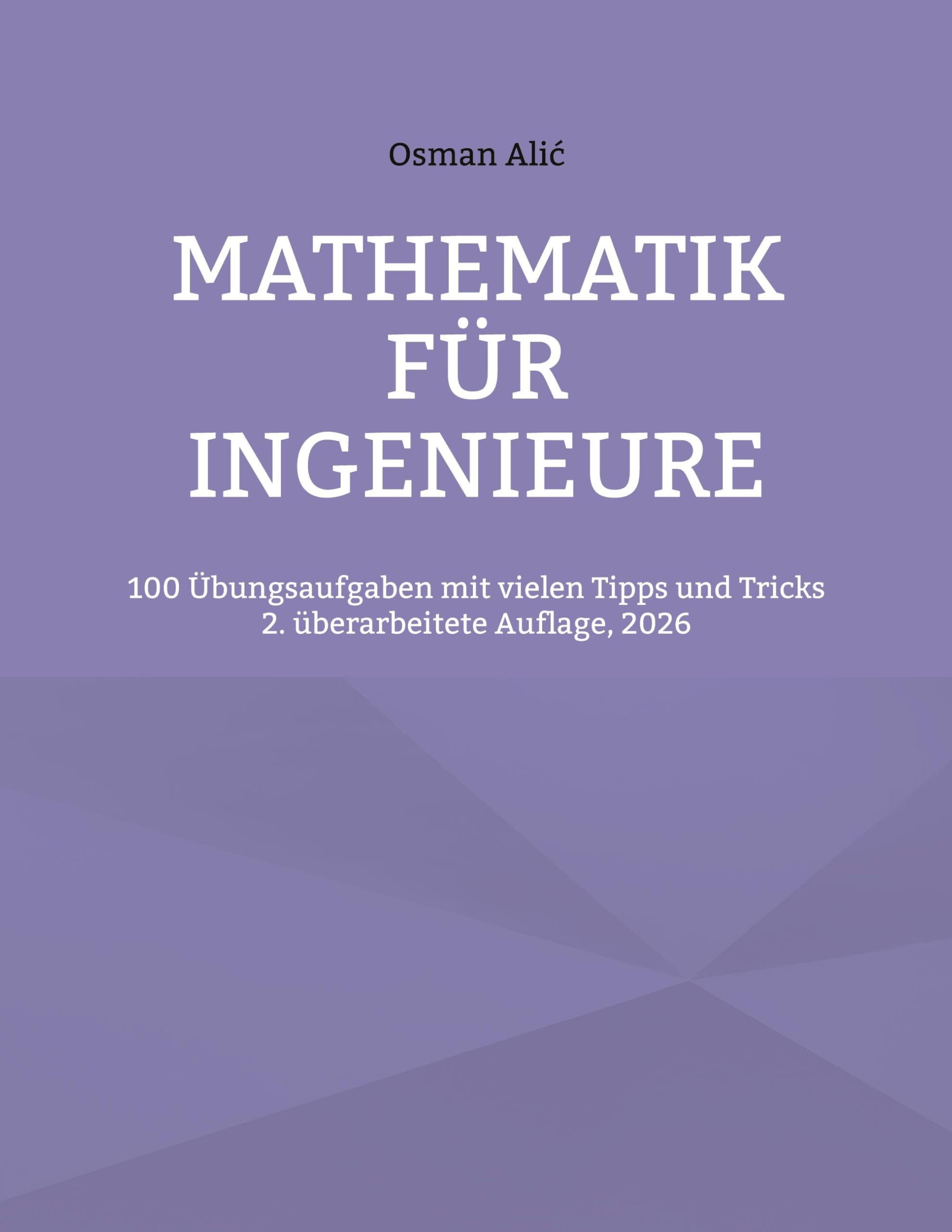 Mathematik für Ingenieure: 100 Übungsaufgaben mit vielen Tipps und Tricks