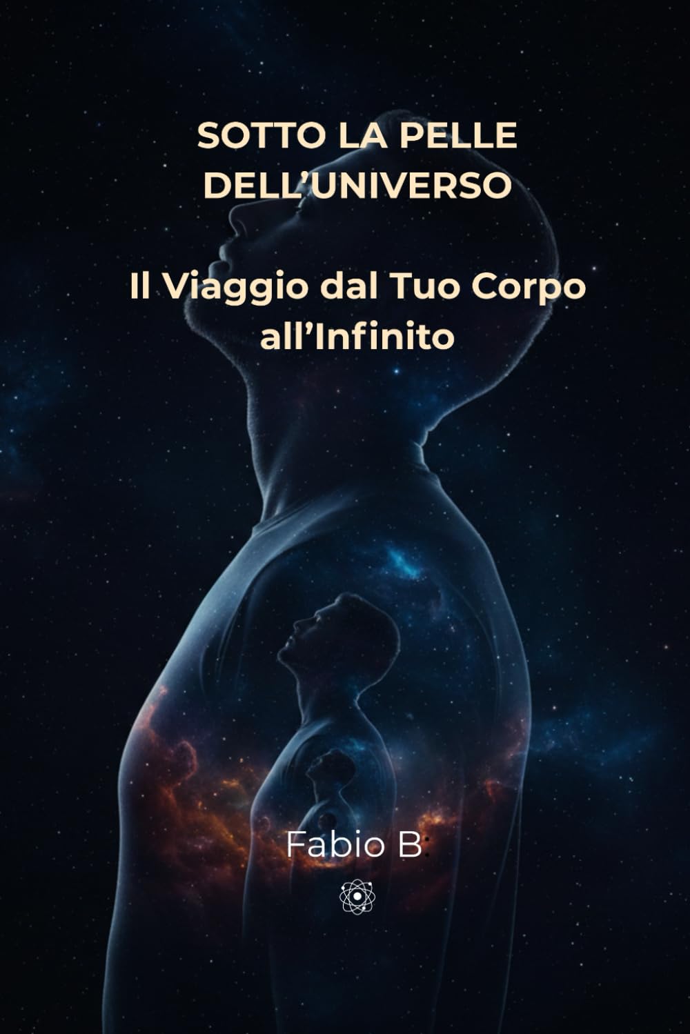 SOTTO LA PELLE DELL’UNIVERSO: Il Viaggio dal Tuo Corpo all’Infinito