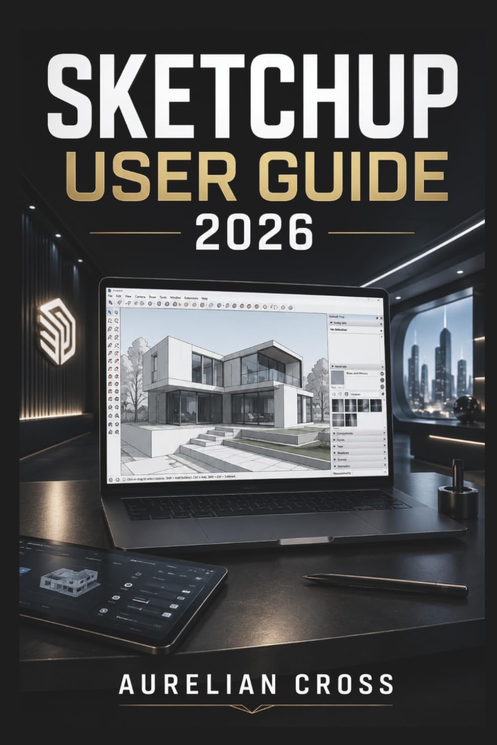 SketchUp User Guide 2026: Create Accurate 3d Models With Practical Techniques For Design, Visualisation, Project Organisation.