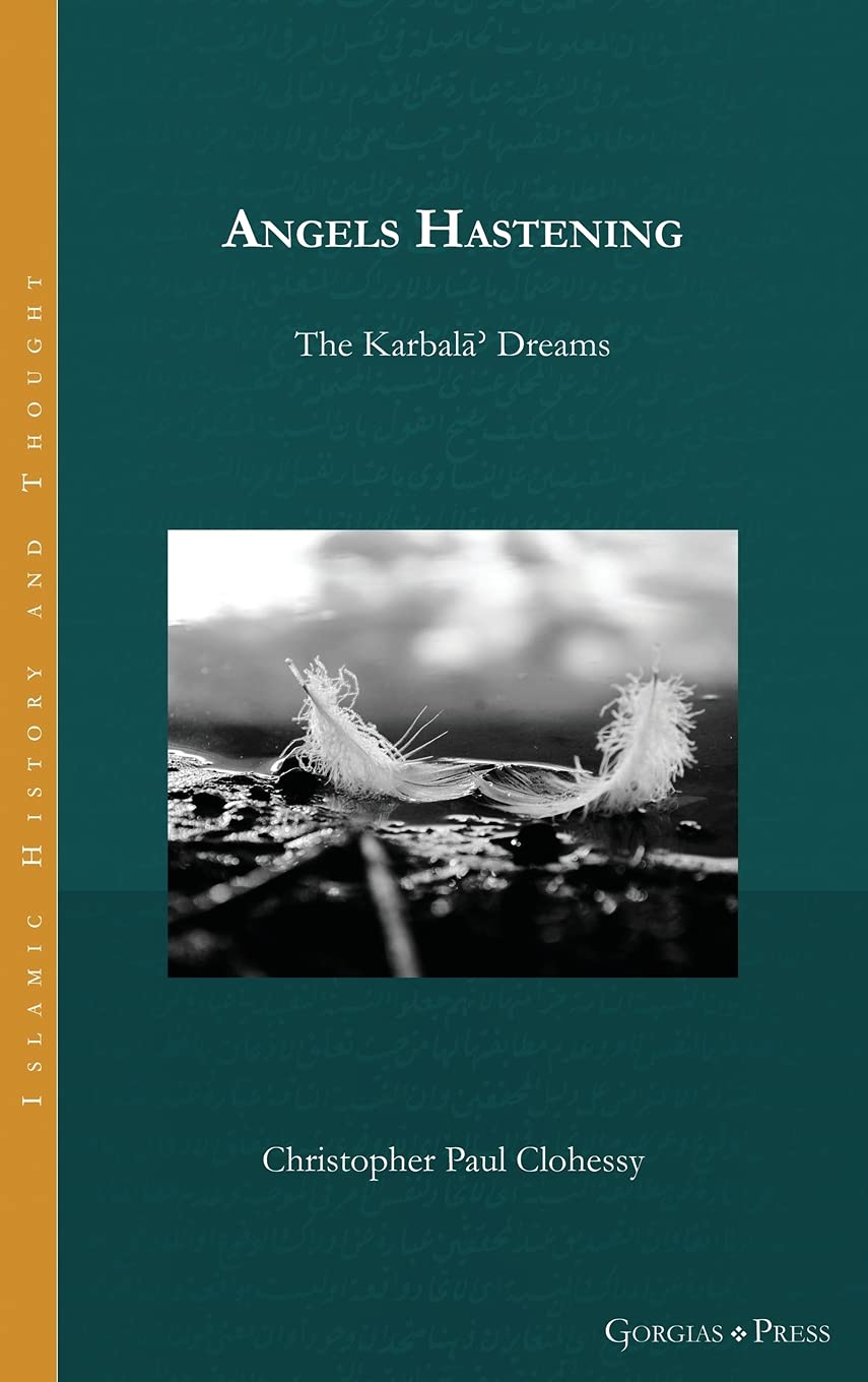 Angels Hastening: The Karbalāʾ Dreams: 22 (Islamic History and Thought) Hardcover – 15 Jan. 2021