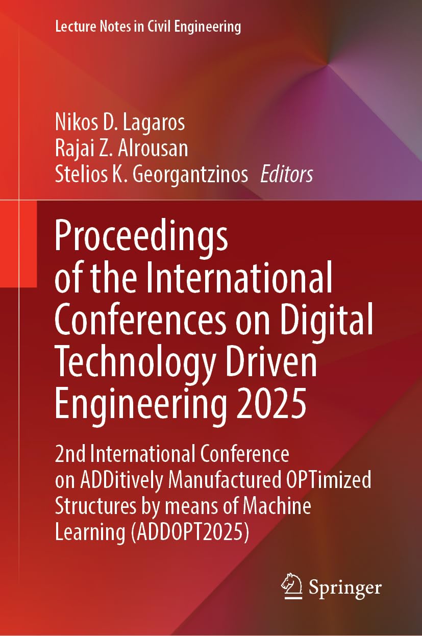 Proceedings of the International Conferences on Digital Technology Driven Engineering 2025: 2nd International Conference on ADDitively Manufactured ... (Lecture Notes in Civil Engineering, 878)