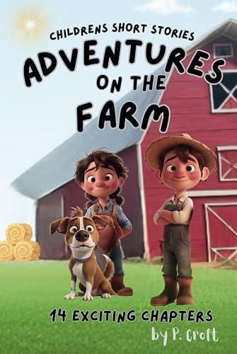 Children's Short Stories: Adventures on the Farm: 14 Exciting Journeys for Young Imaginations; Ages 8-10 (Children's Short Stories: Adventures with Sam, Mia and Max)